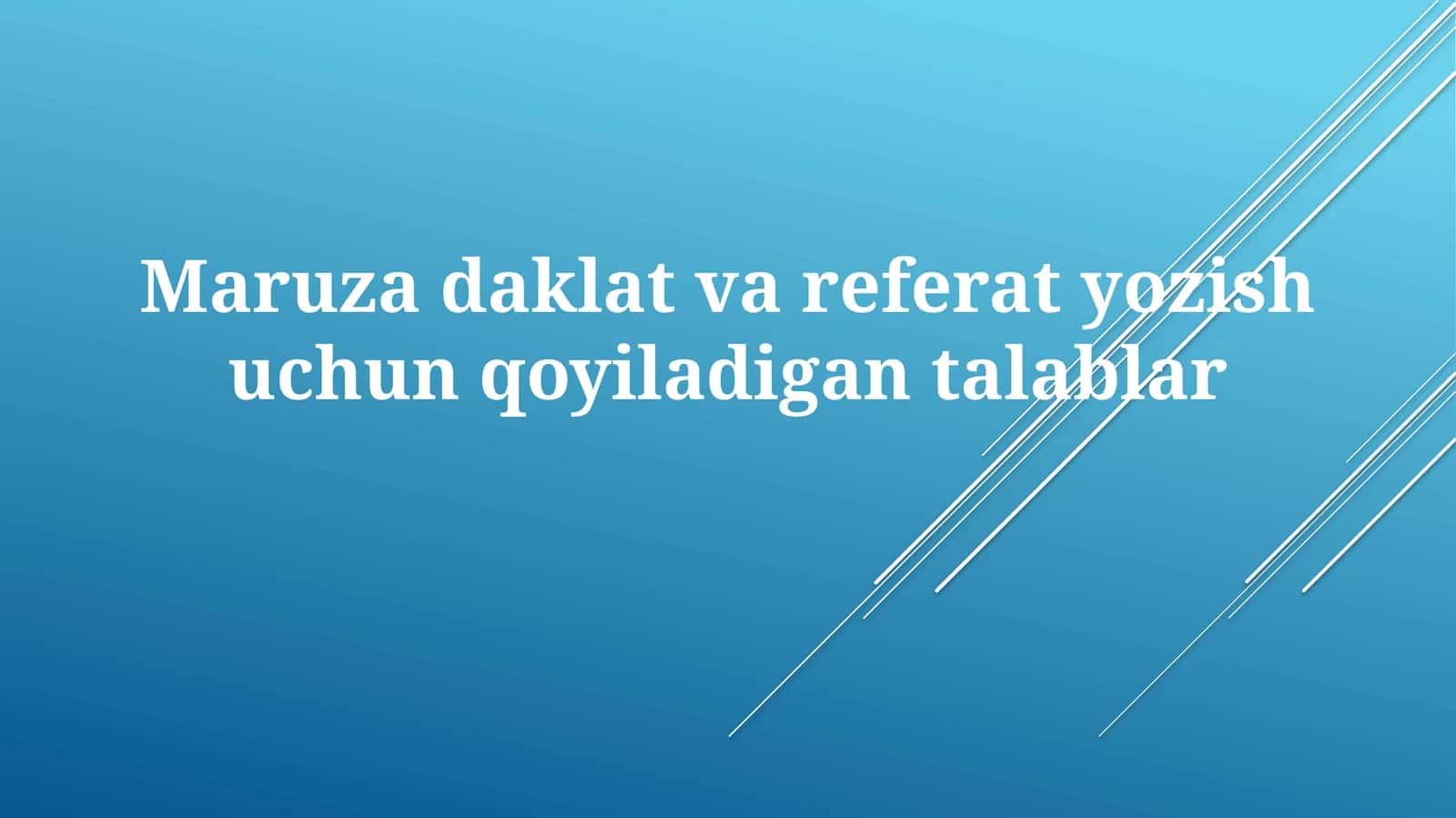 Maruzadaklat va referat yozish uchun qo'yiladigan talablar