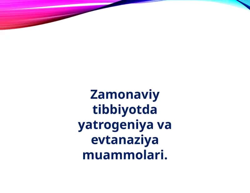 Zamonaviy Tibbiyotda Yatrogeniya va Evtanaziya Muammolari
