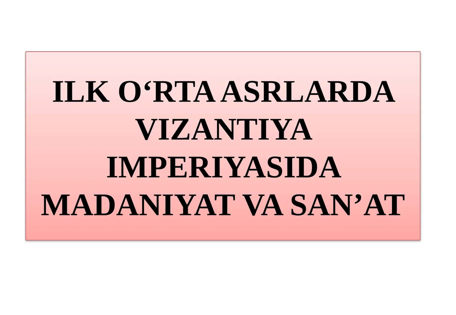 Ilk o‘rta asrlarda Vizantiya imperiyasida madaniyat va san’at.