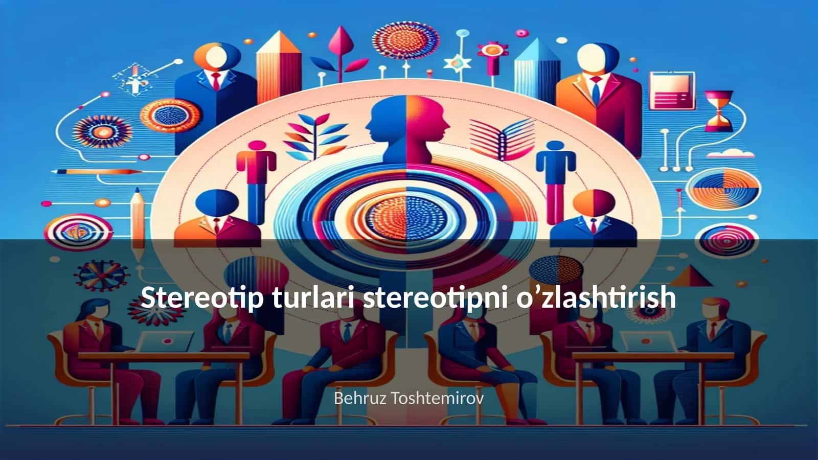 Stereotip turlari stereotipni o’zlashtirish
