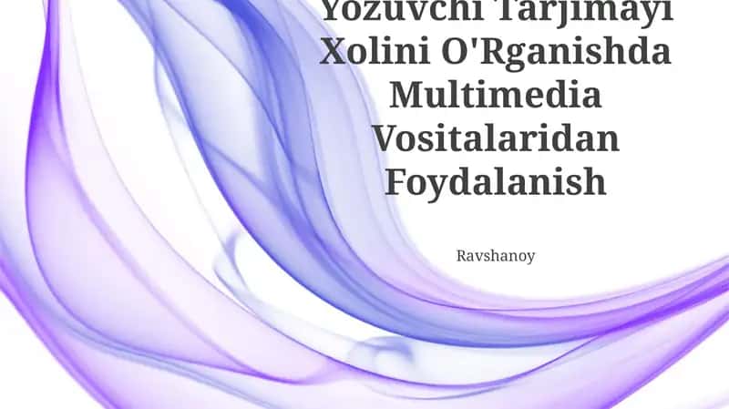 Yozuvchi Tarjimayi Xolini O'Rganishda Multimedia Vositalaridan Foydalanish