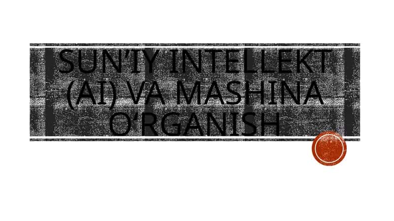 Sun’iy intellekt (AI) va Mashina o‘rganish