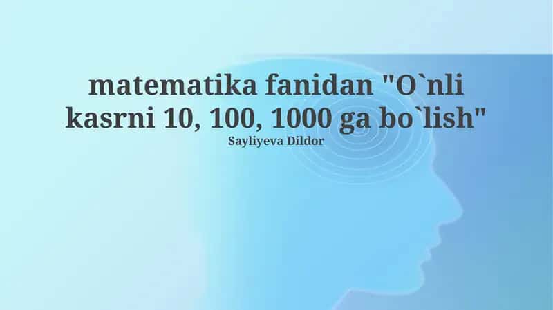 O`nli kasrni 10, 100, 1000 ga bo`lish
