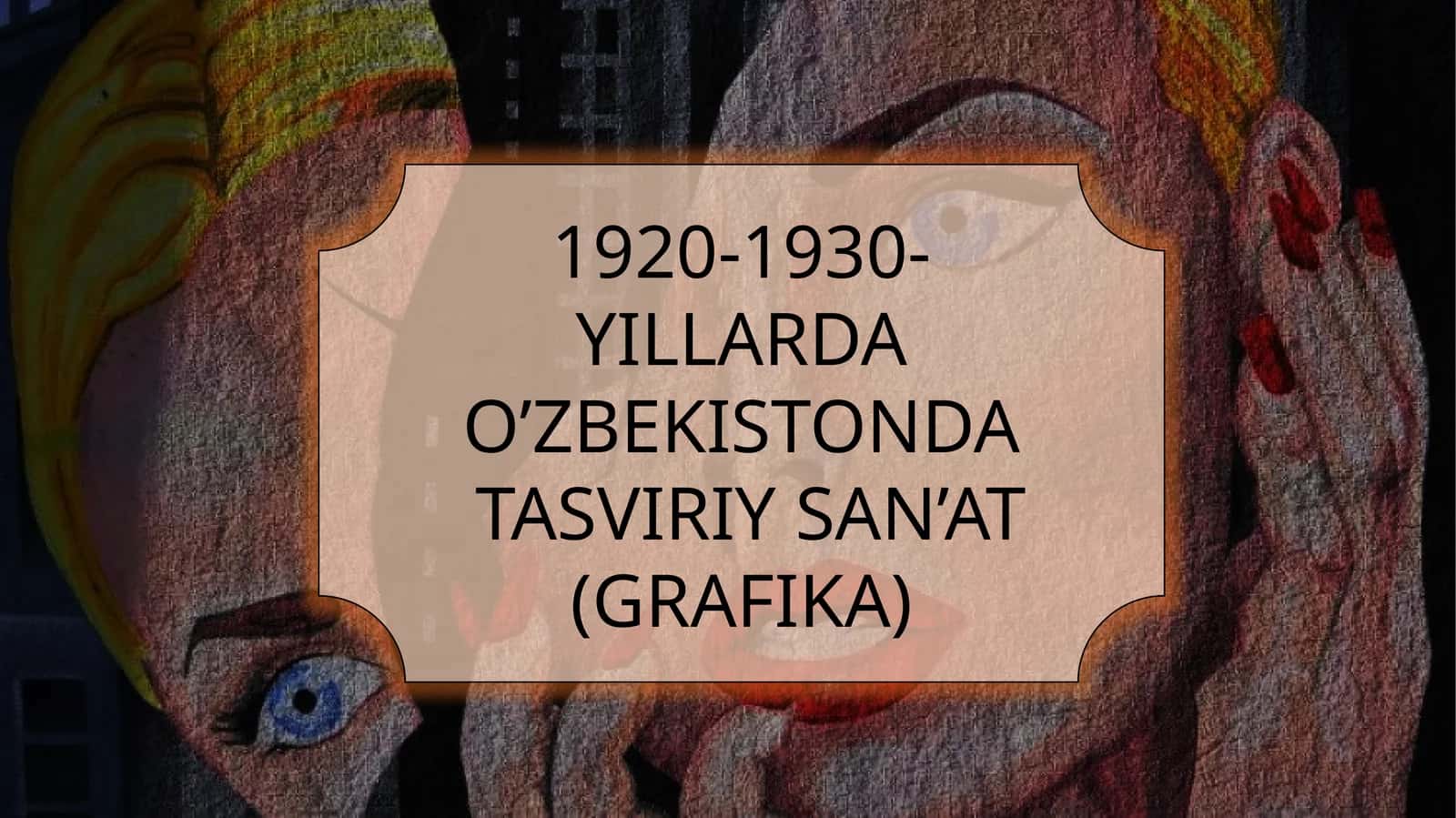 1920-1930-YILLARDA O’ZBEKISTONDA TASVIRIY SAN’AT (GRAFIKA)