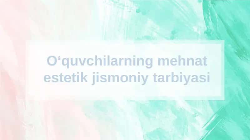 Oʻquvchilarning mehnat estetik jismoniy tarbiyasi