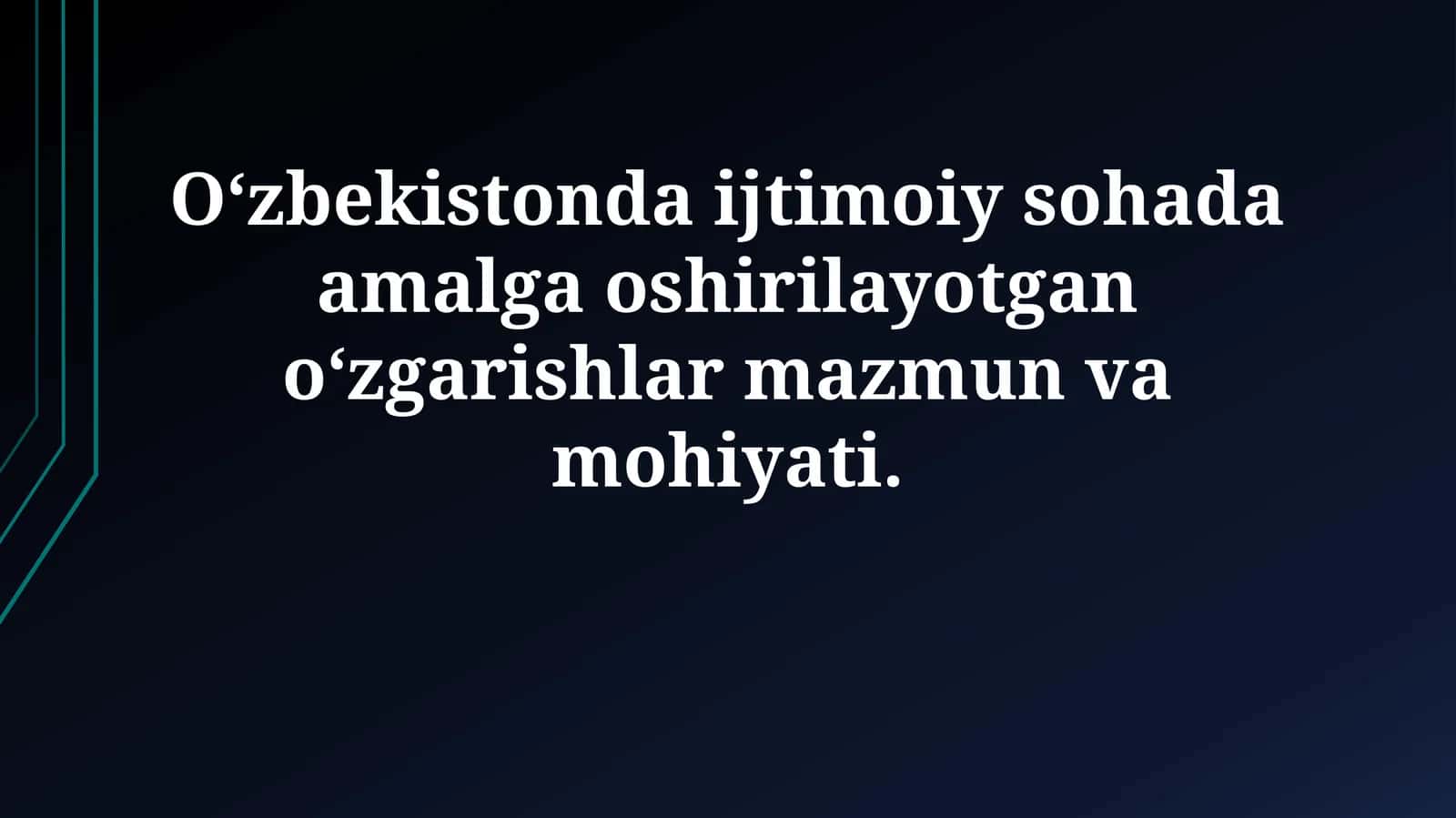 O‘zbekistonda ijtimoiy sohada amalga oshirilayotgan o‘zgarishlar mazmun vamohiyati