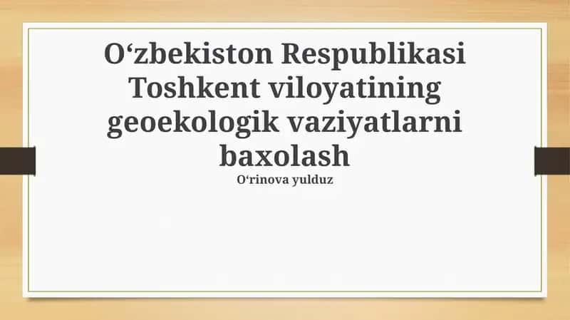 Toshkent viloyatining geoekologik vaziyatlarni baxolash