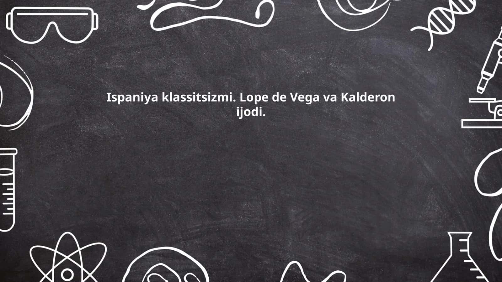 Ispaniya klassitsizmi. Lope de Vega va Kalderon ijodi