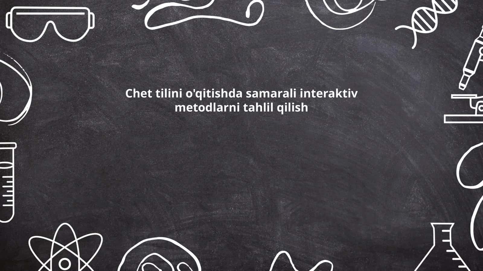 Chet tilini o'qitishda samarali interaktiv metodlarni tahlil qilish
