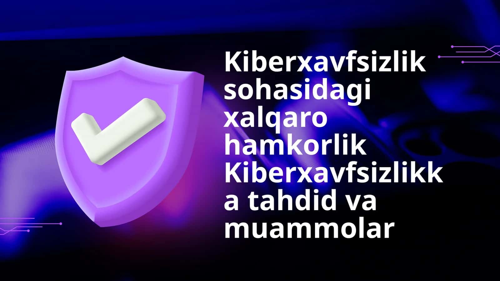 Kiberxavfsizlik sohasidagi xalqaro hamkorlik Kiberxavfsizlikkatahdid va muammolar