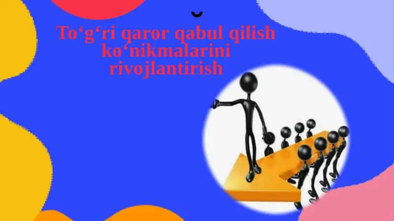 To‘g‘ri qaror qabul  qilish ko‘nikmalarini rivojlantirish