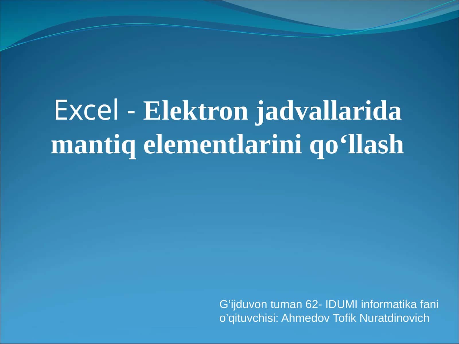Excel-Elektron jadvallarida mantiq elementlarini qo‘llash