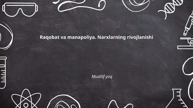 Raqobat va manapoliya. Narxlarning rivojlanishi