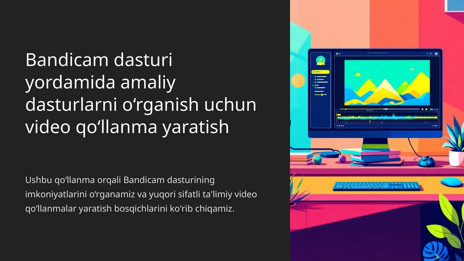 Bandicam dasturi yordamida amaliy dasturlarni o‘rganish uchun video qo‘llanma yaratish