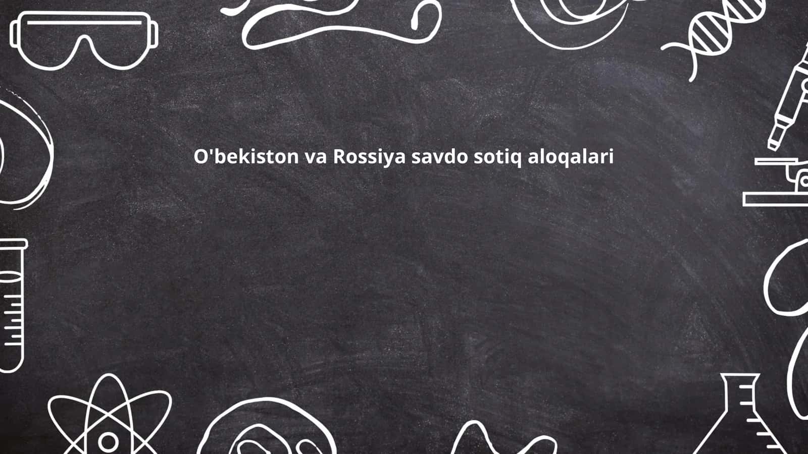 O'bekiston va Rossiya savdo sotiq aloqalari