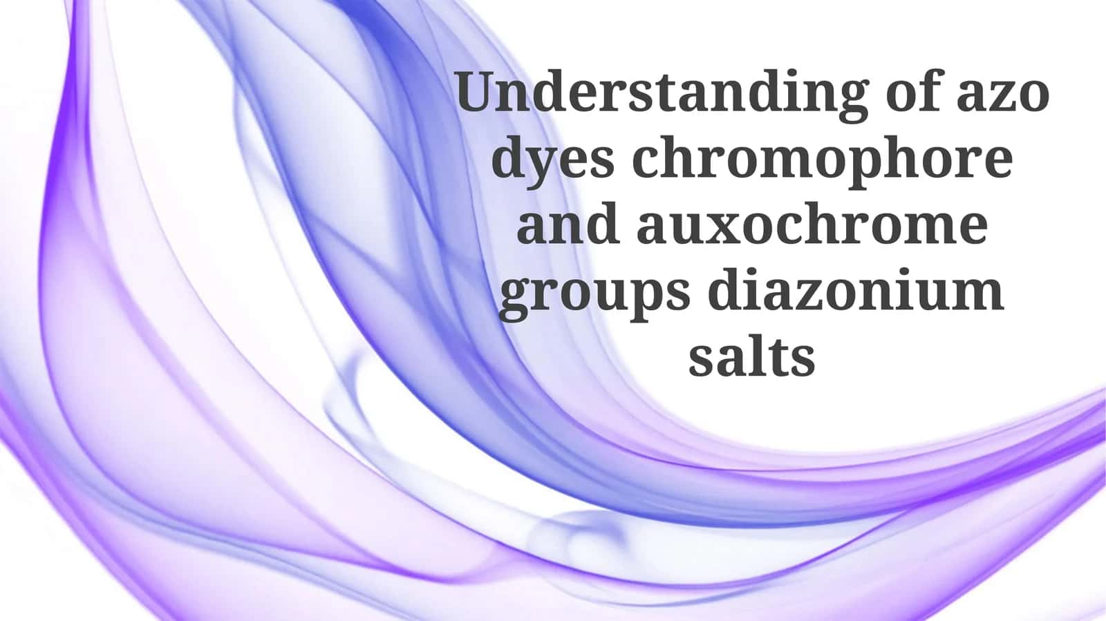 Understanding of azo dyes chromophore and auxochrome groups diazonium salts