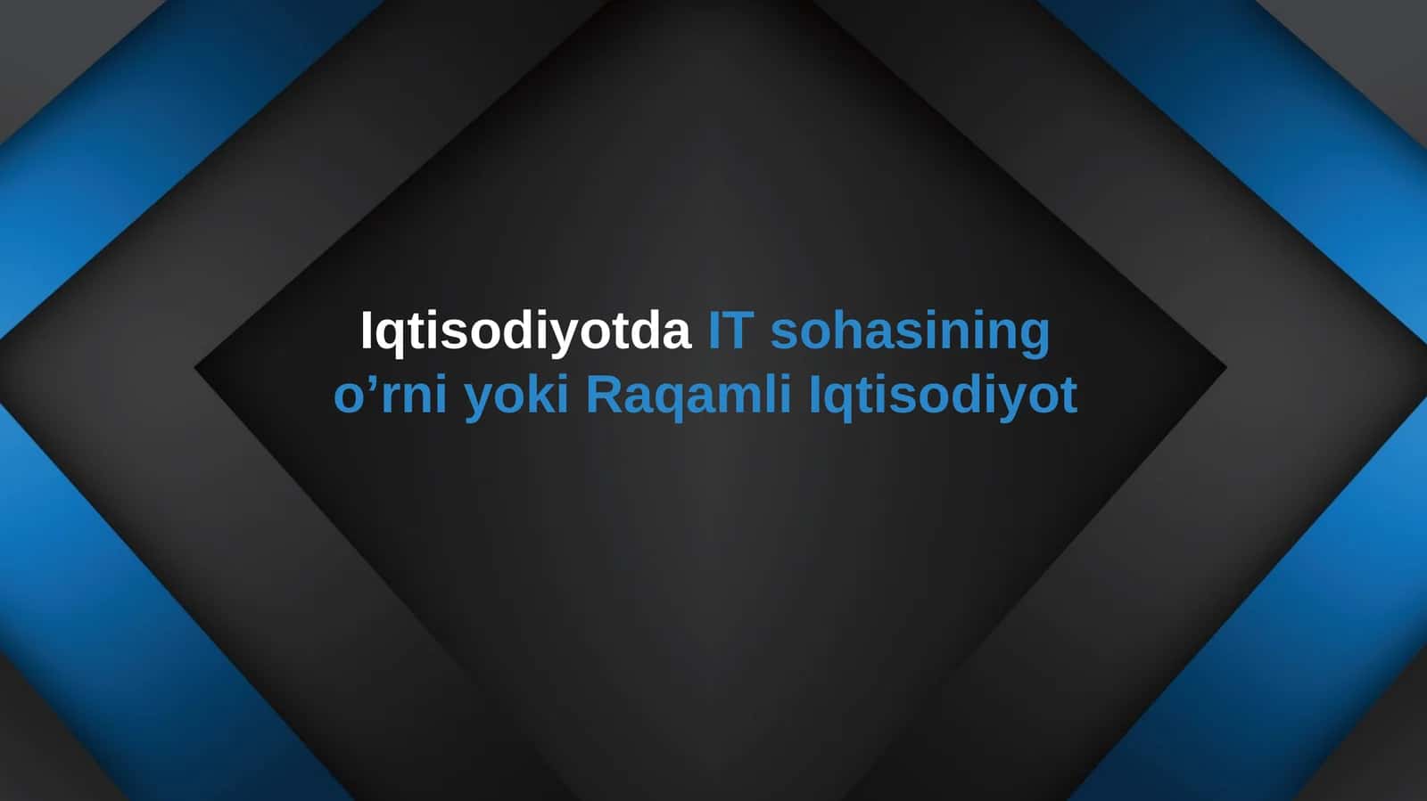 Iqtisodiyotda IT sohasining o’rni yoki Raqamli Iqtisodiyot