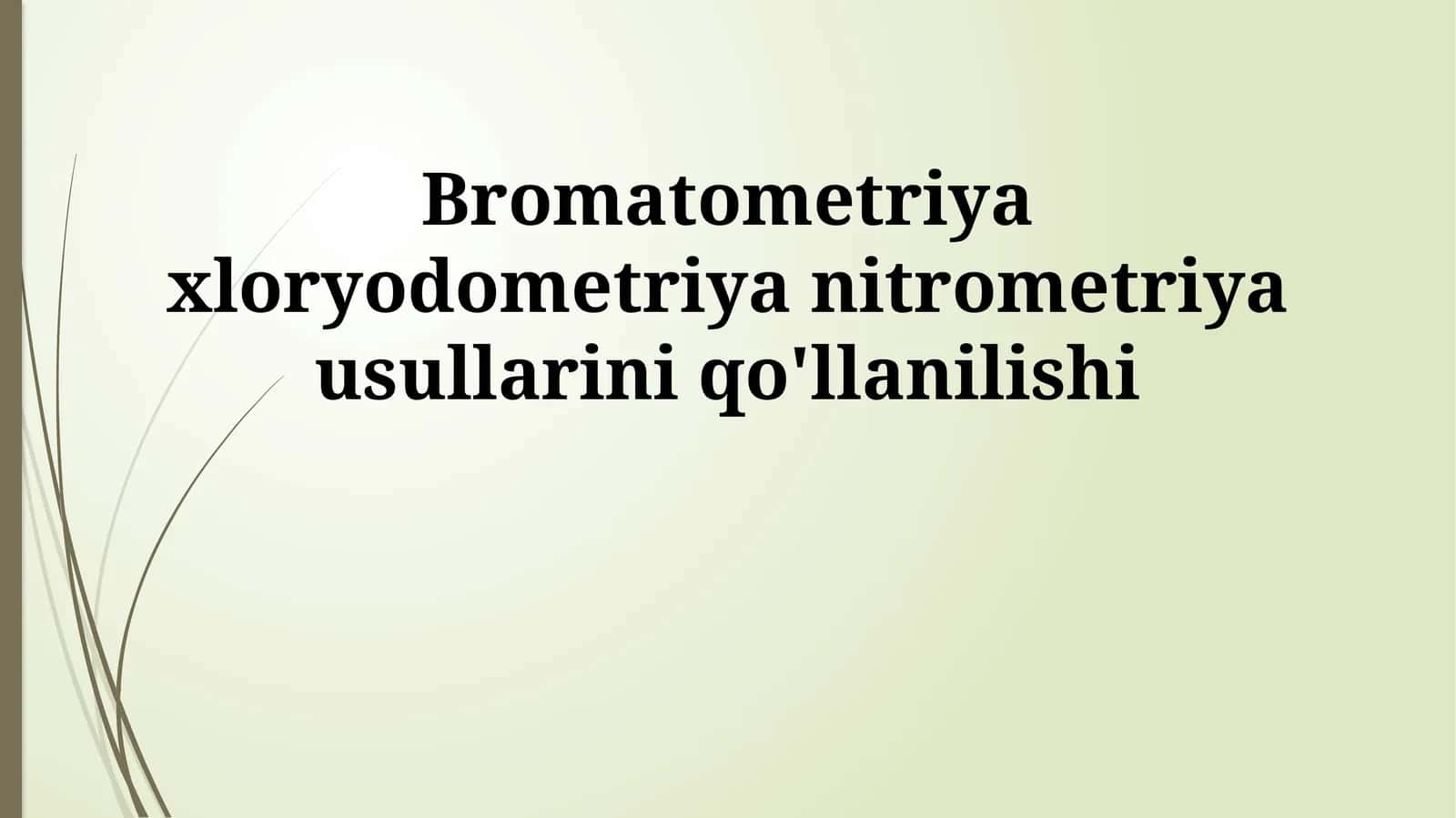 Bromatometriya xloryodometriya nitrometriya usullarini qo'llanilishi