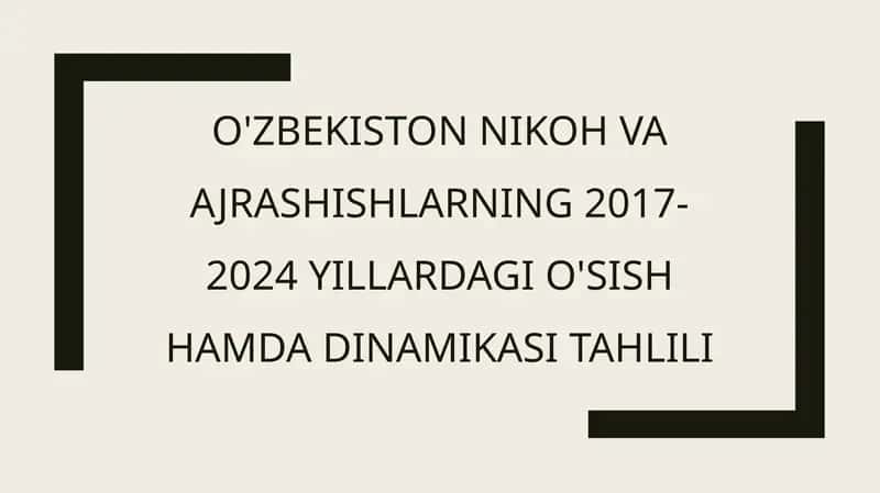 O'zbekiston nikoh vaajrashishlarning 2017-2024 yillardagi o'sish hamdadinamikasi tahlili