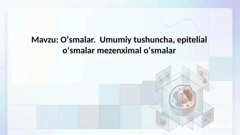 Oʻsmalar. Umumiy tushuncha, epitelial oʻsmalar mezenximal oʻsmalar