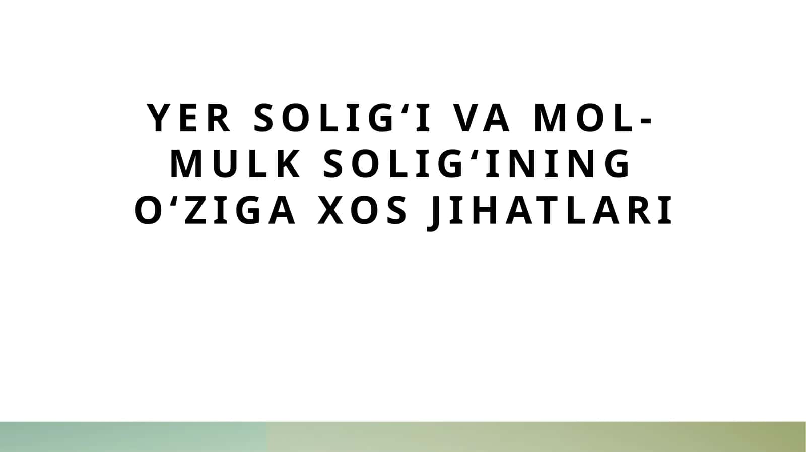 Yer soligʻi va mol-mulk soligʻining oʻziga xos jihatlari