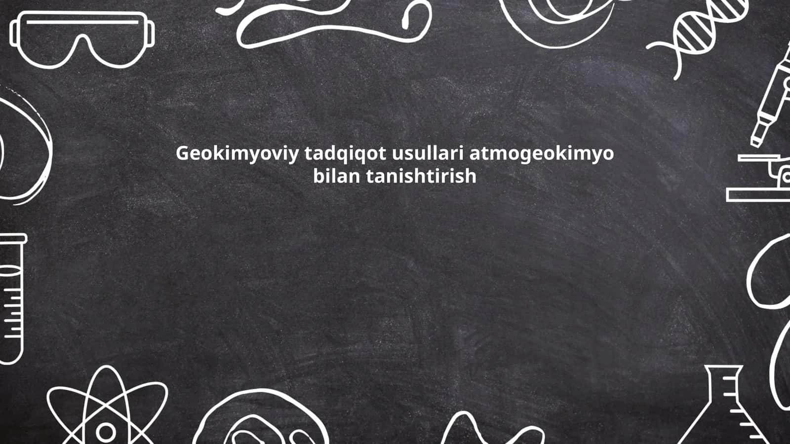 Geokimyoviy tadqiqot usullari atmogeokimyo bilan tanishtirish