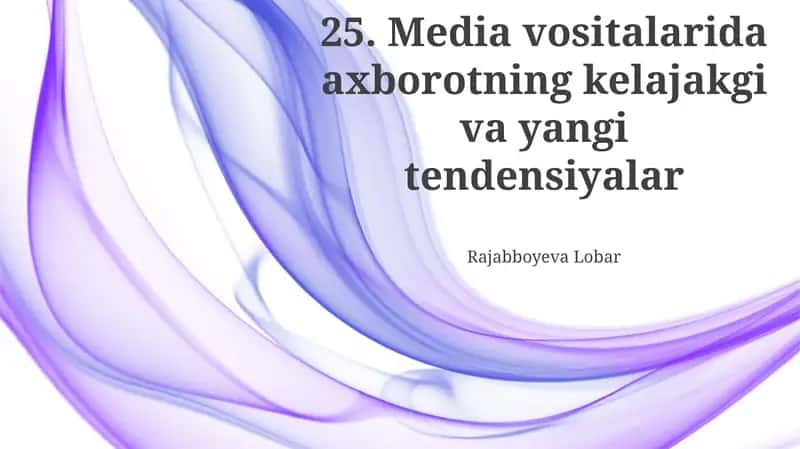 Media vositalarida axborotning kelajakgi va yangi tendensiyalar