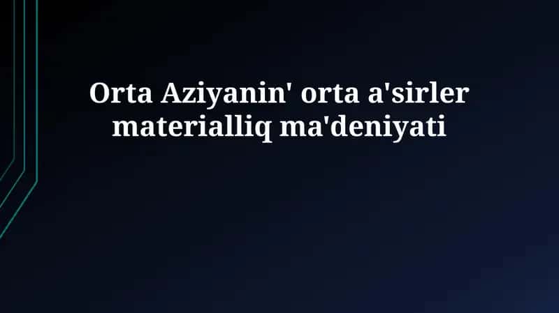 Orta Aziyanin' orta a'sirler materialliq ma'deniyati