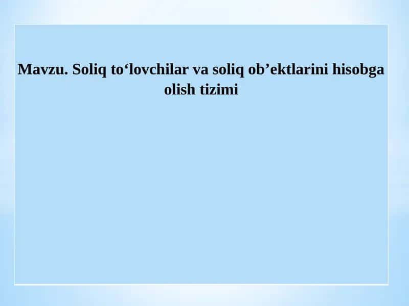 Soliq to‘lovchilar va soliq ob’ektlarini hisobga olish tizimi