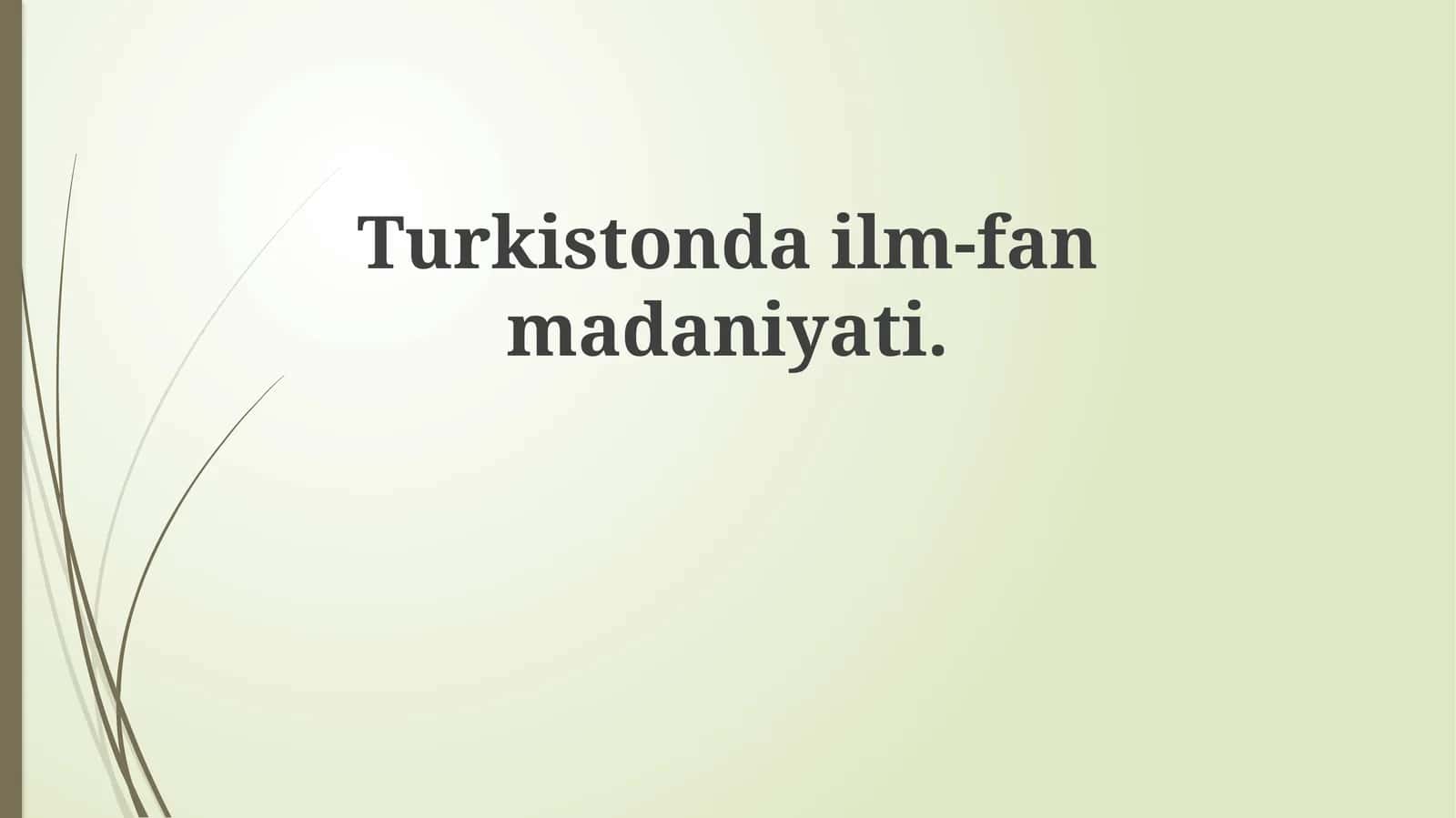Turkiston ilm-fan va madaniyatining tarixiy ildizlari