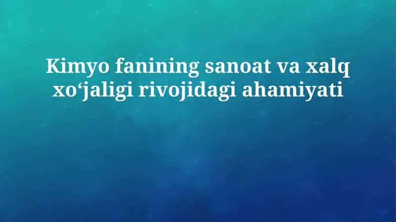 Kimyo fanining sanoat va xalq xoʻjaligi rivojidagi ahamiyati