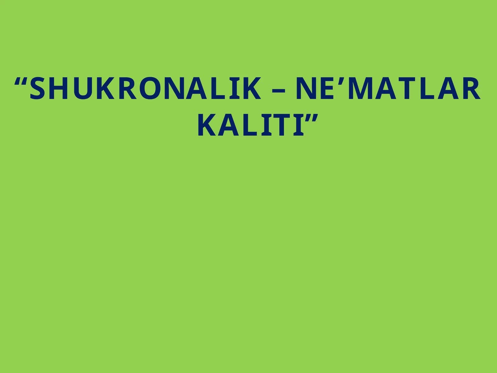 SHUKRONALIK – NE’MATLAR KALITI