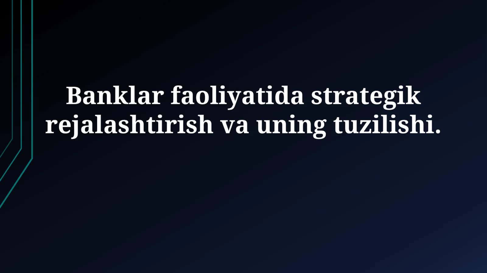 Banklar faoliyatida strategik rejalashtirish va uningtuzilishi