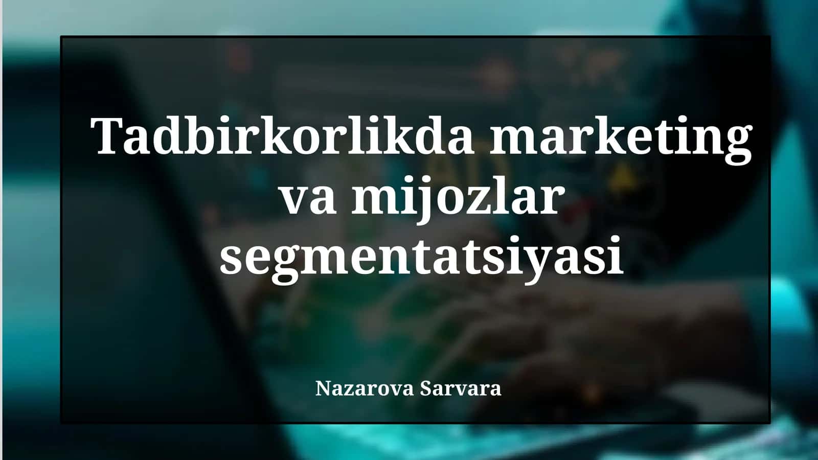 Tadbirkorlikda marketing va mijozlar segmentatsiyasi