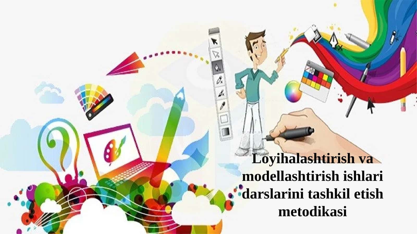 Loyihalashtirish va modellashtirish ishlari darslari ni tashkil etish metodikasi