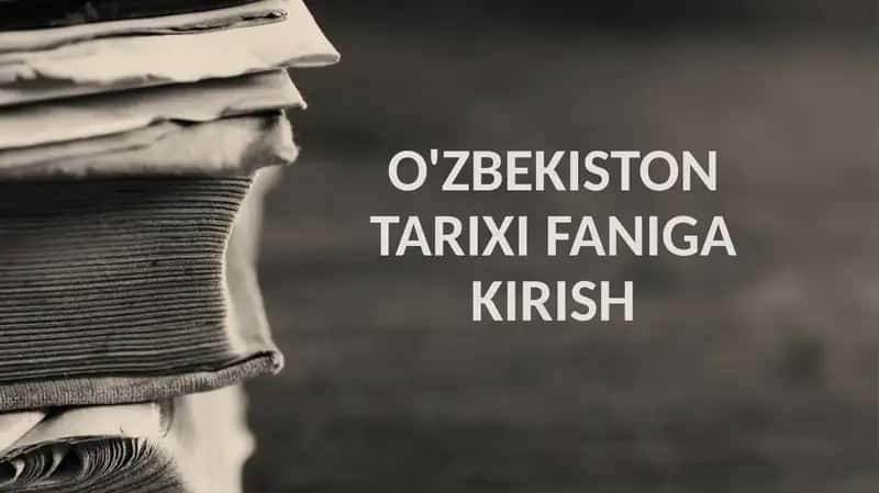 O'ZBEKISTON TARIXI FANIGA KIRISH