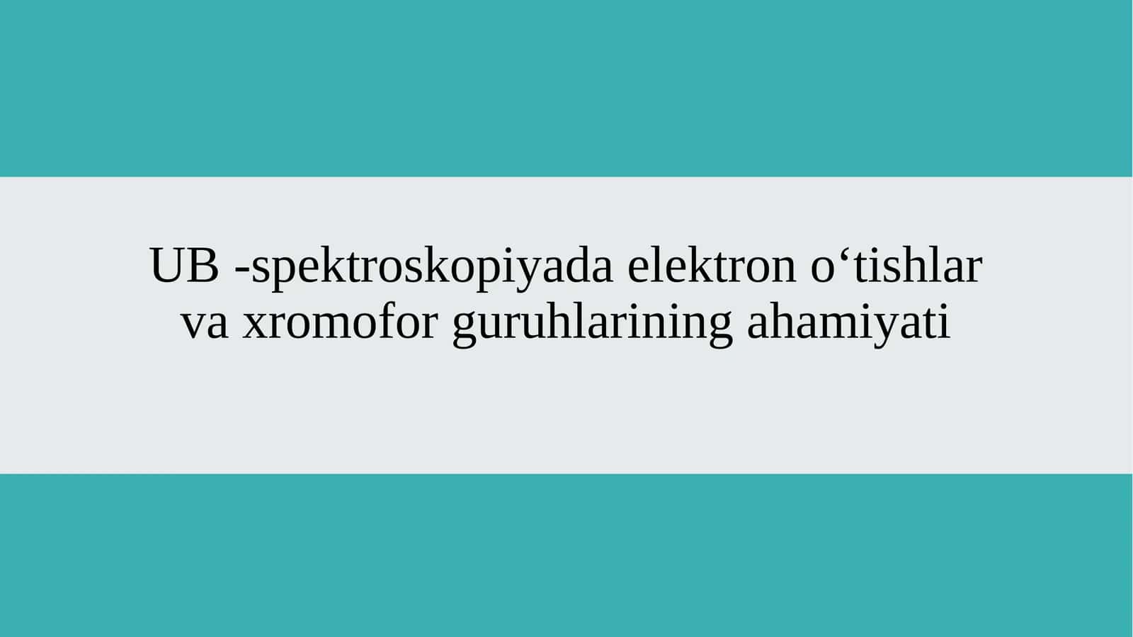 UB -spektroskopiyada elektron oʻtishlar va xromofor guruhlarining ahamiyati