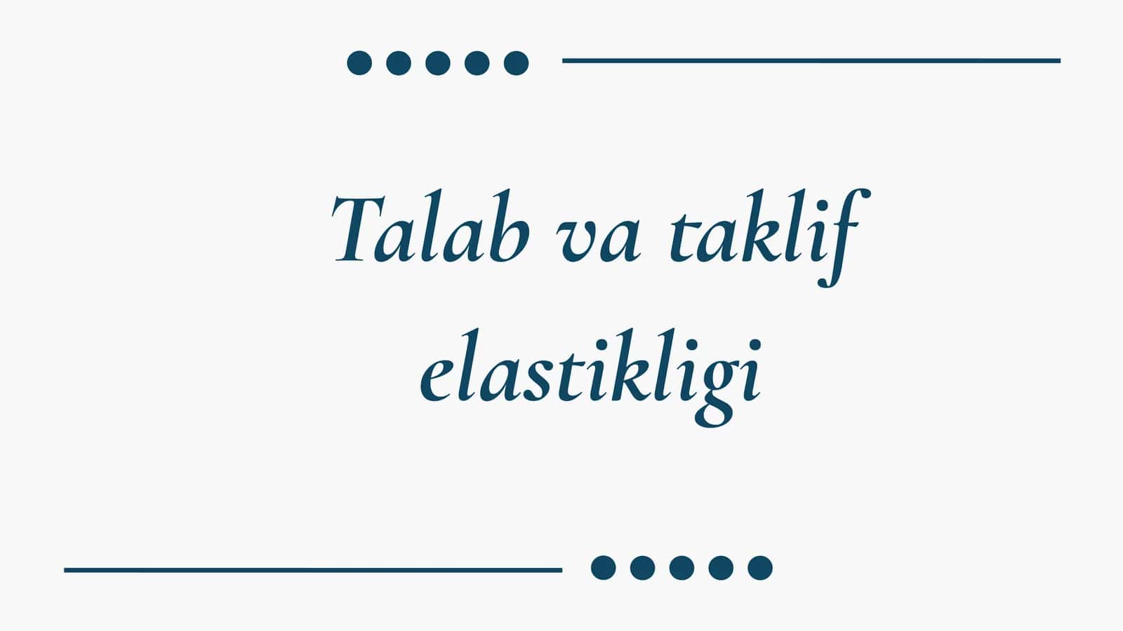 Talab va Taklif elastikligi