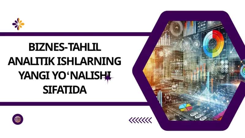 BIZNES-TAHLIL ANALITIK ISHLARNING YANGI YOʻNALISHI