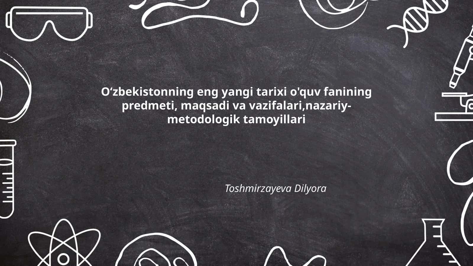 Oʻzbekistonning eng yangi tarixi o'quv fanining predmeti, maqsadi va vazifalari,nazariy-metodologik tamoyillari