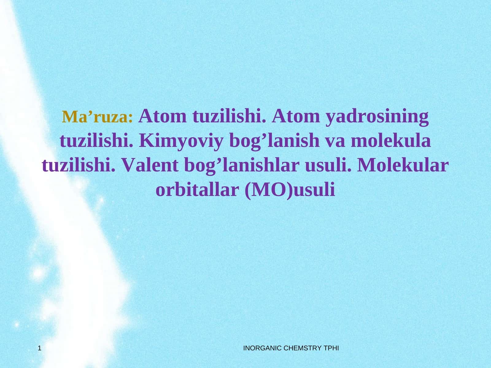 Atom tuzilishi. Atom yadrosining tuzilishi. Kimyoviy bog’lanish va molekula tuzilishi. Valent bog’lanishlar usuli. Molekular orbitallar (MO)usuli