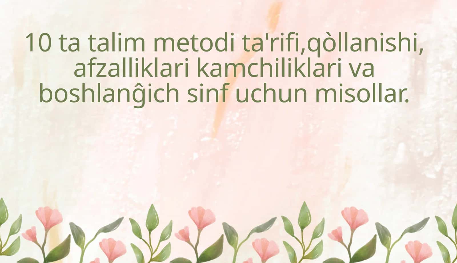10 ta talim metodi ta'rifi,qòllanishi, afzalliklari kamchiliklari va boshlanĝich sinf uchun misollar.