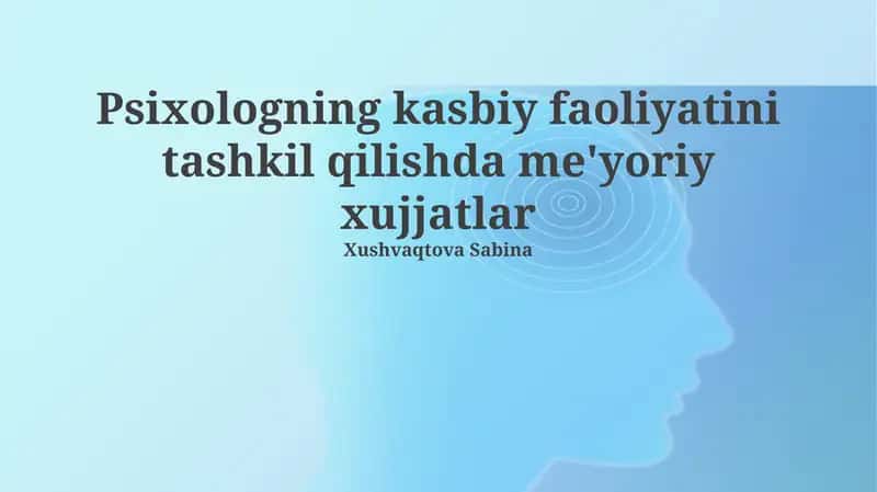 Psixologning kasbiy faoliyatini tashkil qilishda me'yoriy xujjatlar