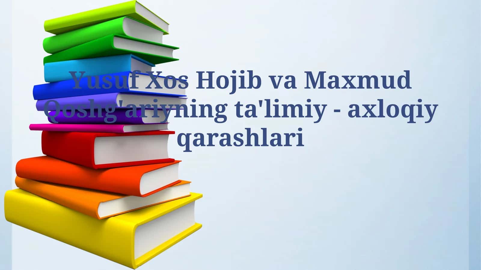 Yusuf Xos Hojib va Maxmud Qoshg'ariyning ta'limiy -axloqiyqarashlari