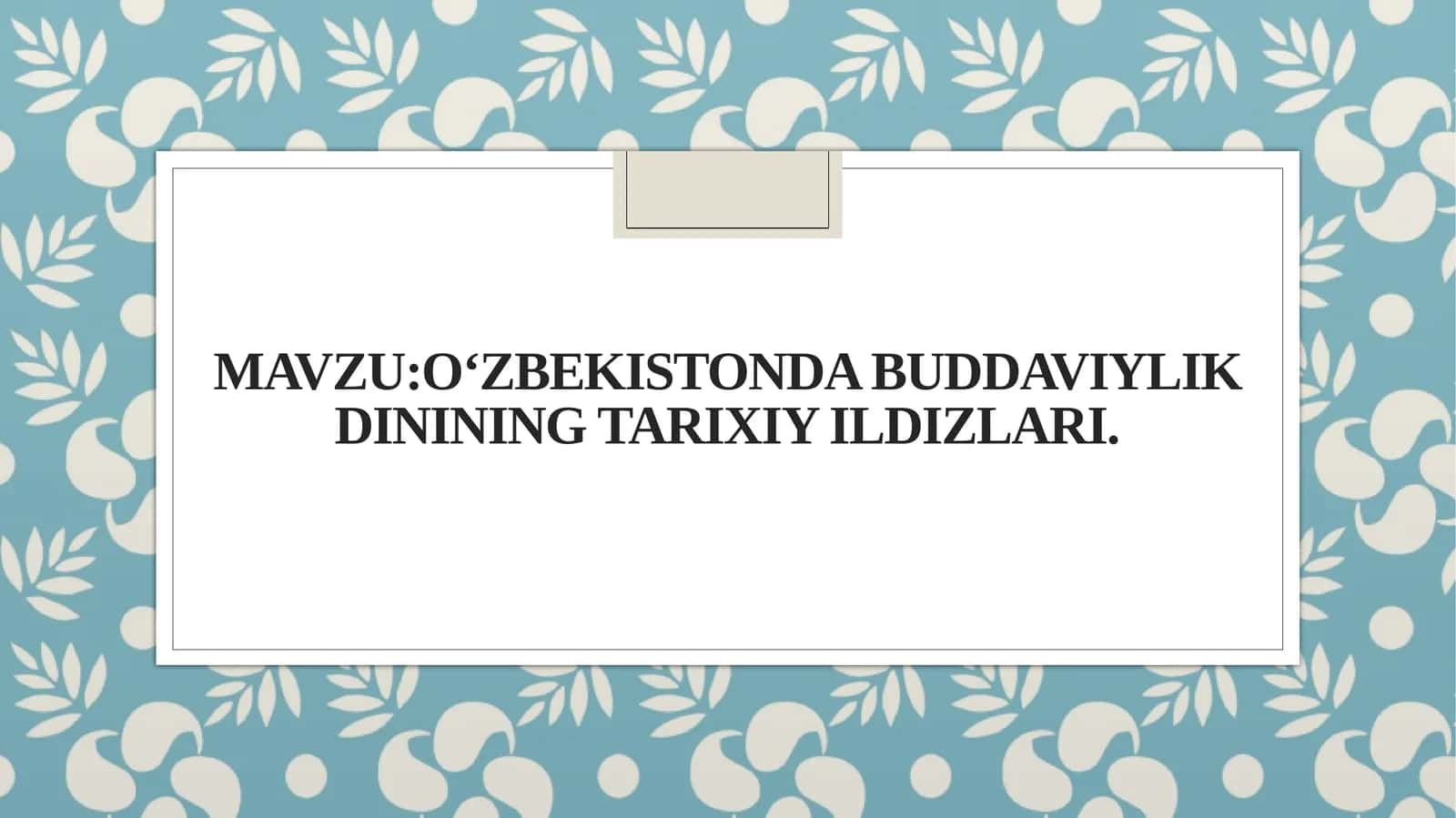 MavzuO‘zbekistonda buddaviylik dinining tarixiy ildizlari.