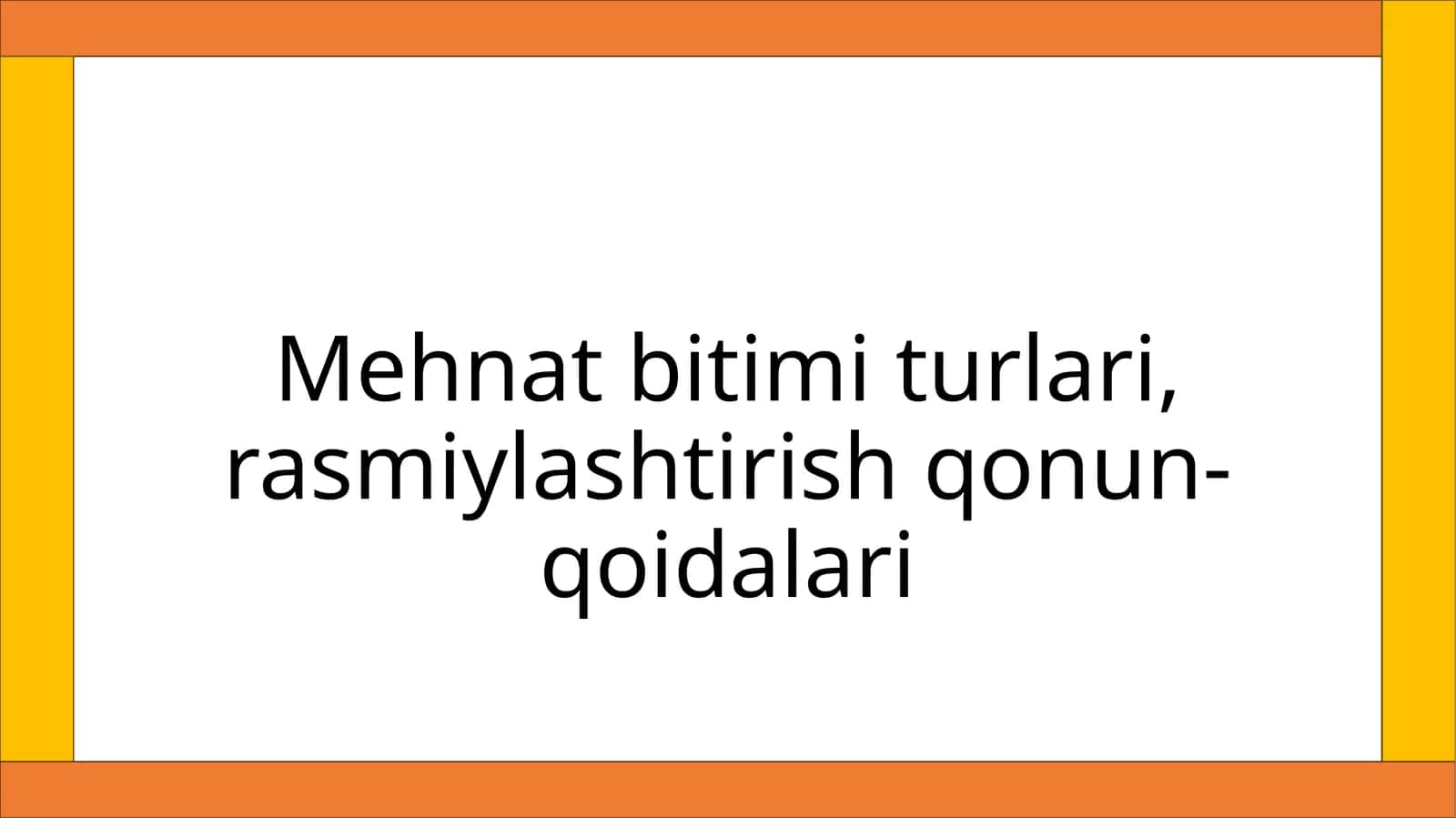 Mehnat bitimi turlari, rasmiylashtirish qonun-qoidalari