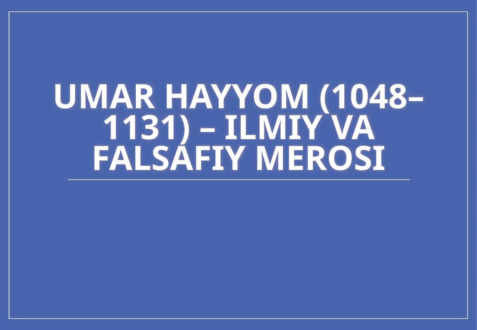 Umar Hayyomning Ilmiy va Falsafiy Merosi