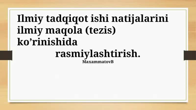 Ilmiy tadqiqot natijalarini ilmiy maqola (tezis) kо’rinishida rasmiylashtirish