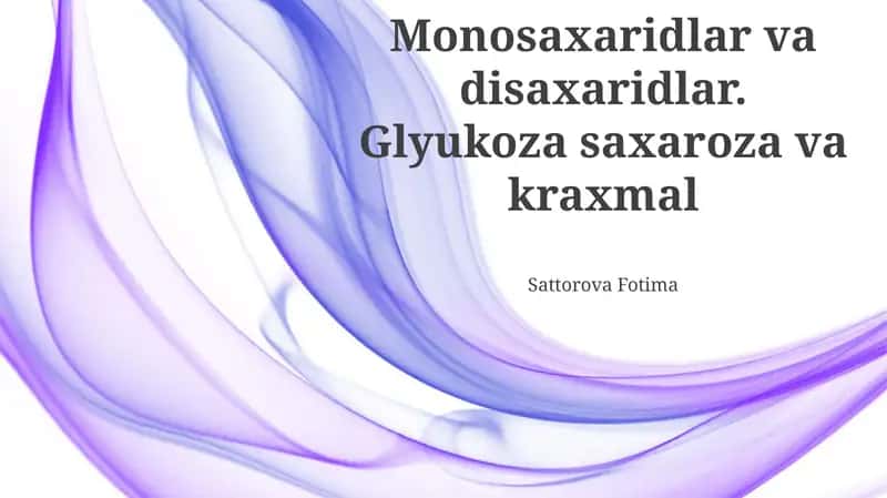 Monosaxaridlar va disaxaridlar. Glyukoza saxaroza va kraxmal