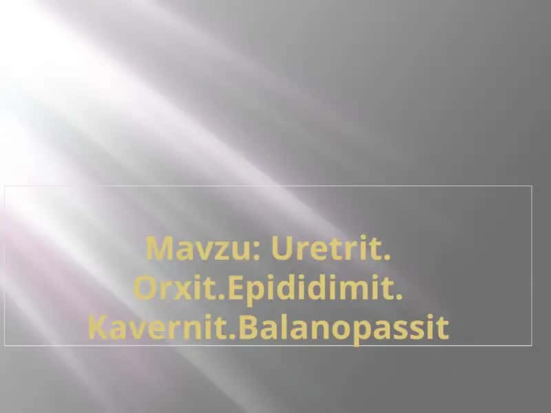 Uretrit.Orxit.Epididimit.Kavernit.Balanopassit